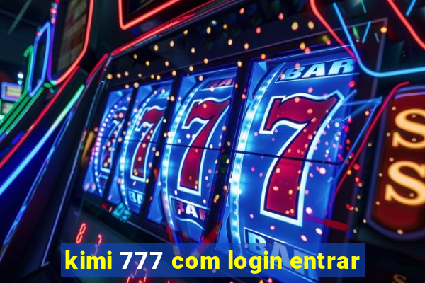 kimi 777 com login entrar